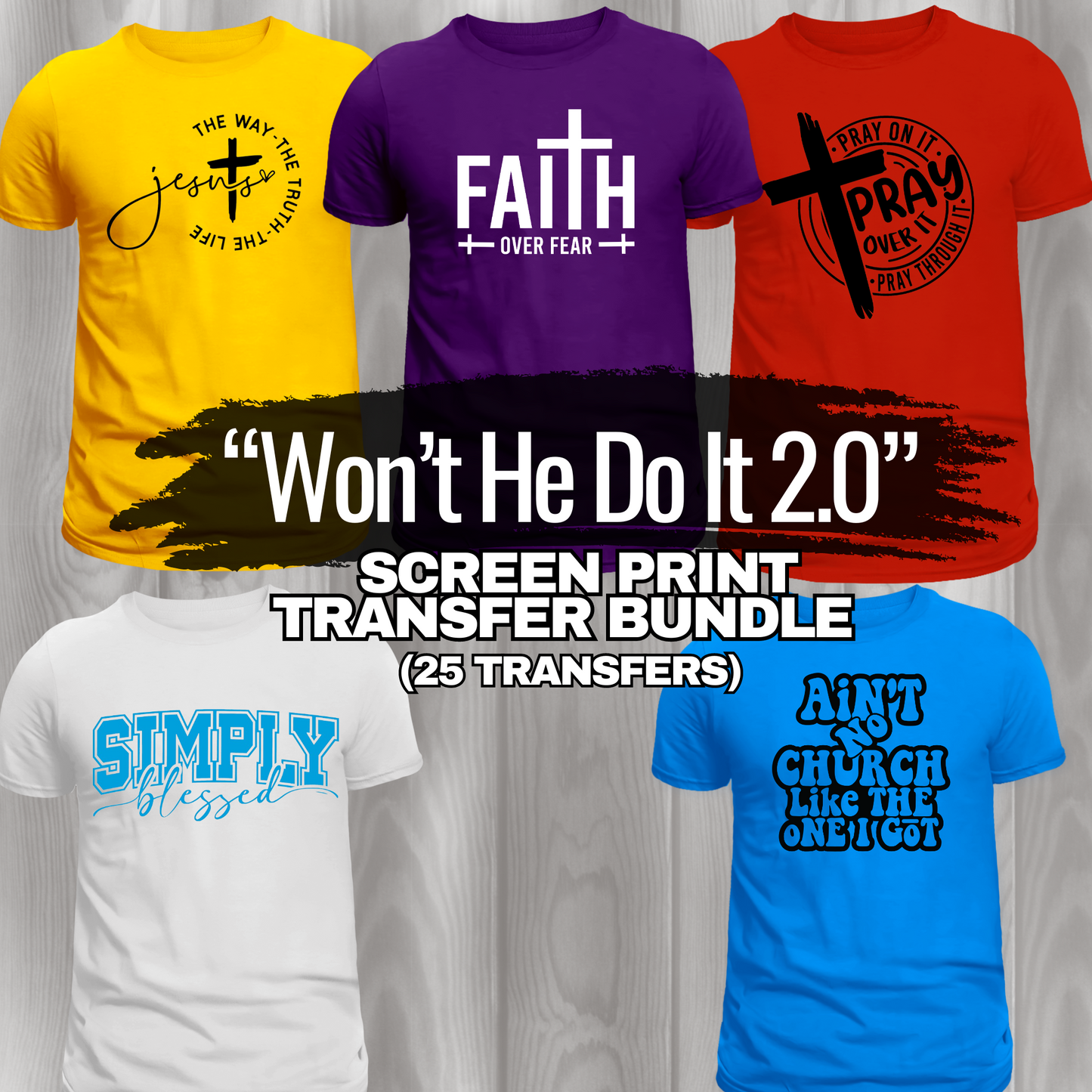 “Won’t He Do It” 2.0 Screen Print Transfer Bundle (25 transfers)