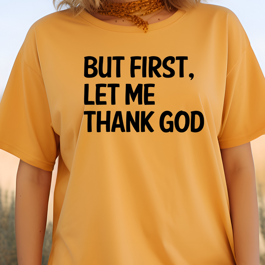 But First, Let Me Thank God Screen Print Transfer