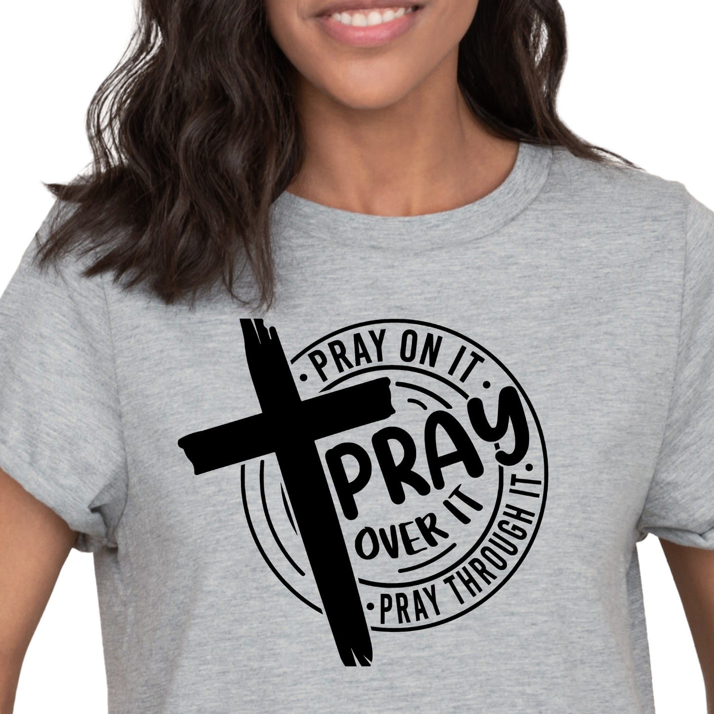 Pray On It, Over It, Through It Love Screen Print Transfer