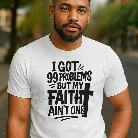99 Problems But My Faith Ain’t One - Screen Print Transfer